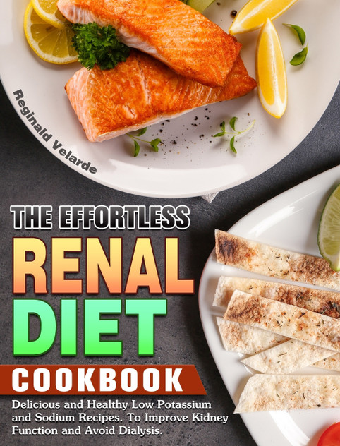 The Effortless Renal Diet Cookbook The Effortless Renal Diet Cookbook