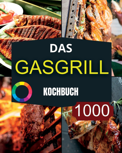 Das GasGrill Kochbuch Das GasGrill Kochbuch
