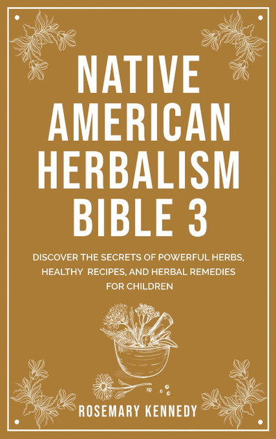 Native American Herbalism Bible 3 Native American Herbalism Bible 3
