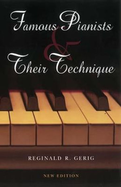 Famous Pianists and Their Technique, New Edition Famous Pianists and Their Technique, New Edition