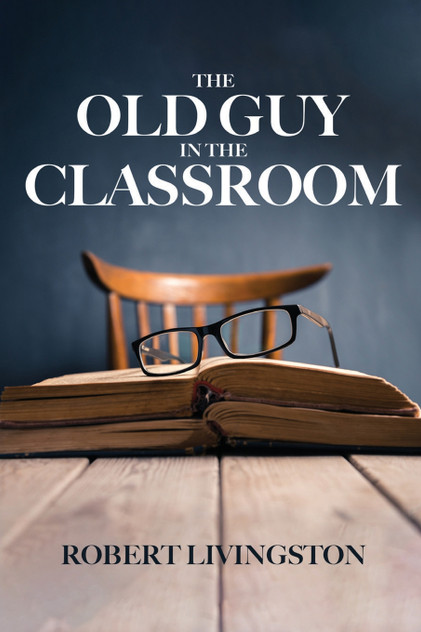 The Old Guy In The Classroom The Old Guy In The Classroom