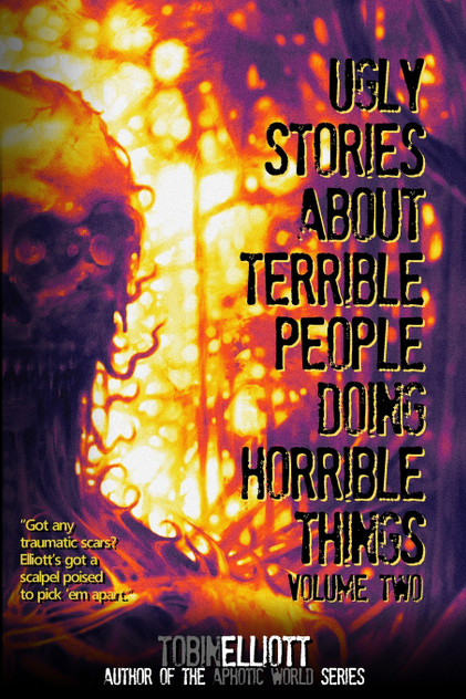Ugly Stories About Terrible People Doing Horrible Things, Volume Two Ugly Stories About Terrible People Doing Horrible Things, Volume Two