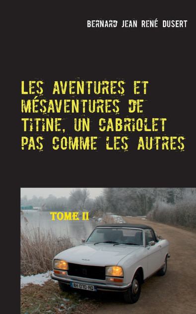 Les aventures et mésaventures de Titine, un cabriolet pas comme les autres-II Les aventures et mésaventures de Titine, un cabriolet pas comme les autres-II