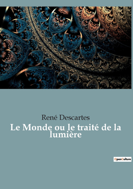 Le Monde ou le traité de la lumière Le Monde ou le traité de la lumière