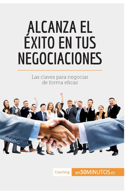 Alcanza el éxito en tus negociaciones Alcanza el éxito en tus negociaciones