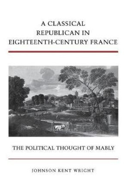 A Classical Republican in Eighteenth-Century France A Classical Republican in Eighteenth-Century France