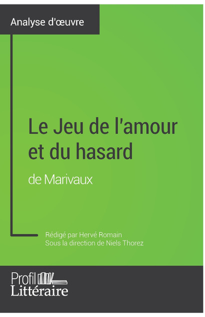 Le Jeu de l'amour et du hasard de Marivaux (Analyse approfondie) Le Jeu de l'amour et du hasard de Marivaux (Analyse approfondie)