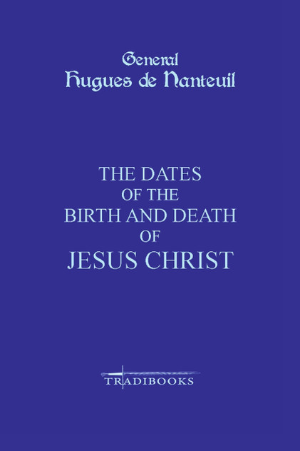 The Dates of the Birth and Death of Jesus Christ The Dates of the Birth and Death of Jesus Christ