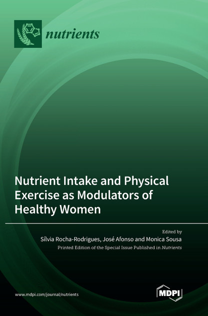 Nutrient Intake and Physical Exercise as Modulators of Healthy Women Nutrient Intake and Physical Exercise as Modulators of Healthy Women