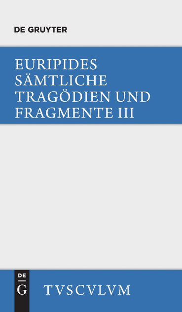 Sämtliche Tragödien und Fragmente, Band III, Die bittflehenden Mütter . Der Wahnsinn des Herakles . Die Troerinnen . Elektra