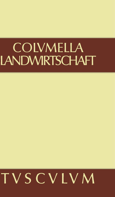 Zwölf Bücher über Landwirtschaft · Buch eines Unbekannten über Baumzüchtung., Band III, Sammlung Tusculum Zwölf Bücher über Landwirtschaft · Buch eines Unbekannten über Baumzüchtung., Band III, Sammlung Tusculum
