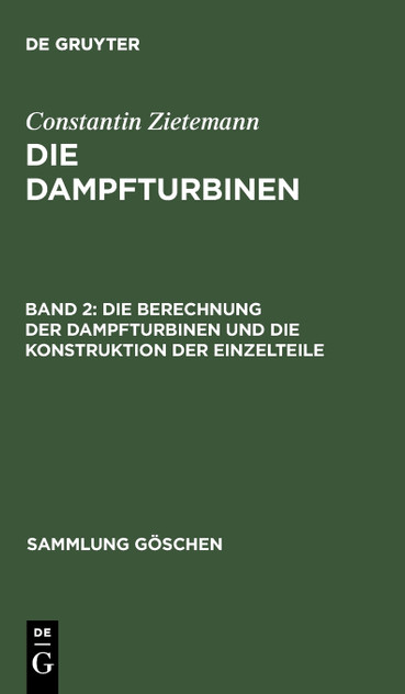 Die Berechnung der Dampfturbinen und die Konstruktion der Einzelteile Die Berechnung der Dampfturbinen und die Konstruktion der Einzelteile