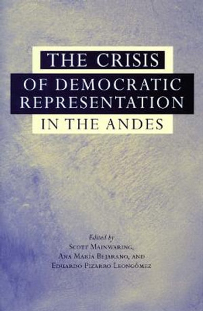 The Crisis of Democratic Representation in the Andes The Crisis of Democratic Representation in the Andes