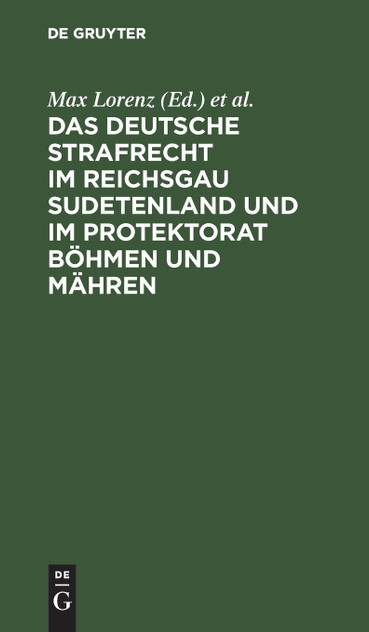 Das deutsche Strafrecht im Reichsgau Sudetenland und im Protektorat Böhmen und Mähren Das deutsche Strafrecht im Reichsgau Sudetenland und im Protektorat Böhmen und Mähren