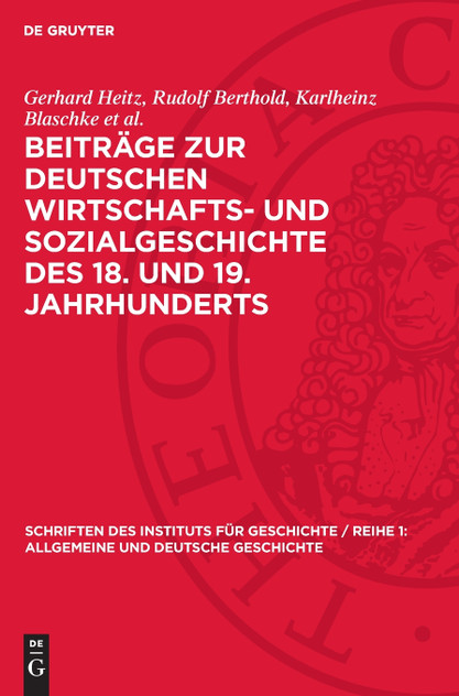 Beiträge zur deutschen Wirtschafts- und Sozialgeschichte des 18. und 19. Jahrhunderts Beiträge zur deutschen Wirtschafts- und Sozialgeschichte des 18. und 19. Jahrhunderts