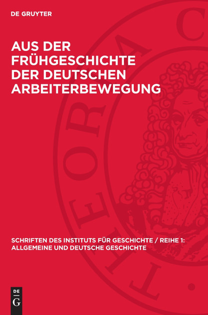 Aus der Frühgeschichte der deutschen Arbeiterbewegung Aus der Frühgeschichte der deutschen Arbeiterbewegung