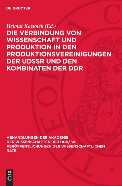 Die Verbindung von Wissenschaft und Produktion in den Produktionsvereinigungen der UdSSR und den Kombinaten der DDR