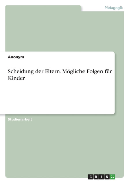 Scheidung der Eltern. Mögliche Folgen für Kinder Scheidung der Eltern. Mögliche Folgen für Kinder