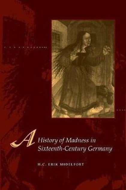 A History of Madness in Sixteenth-Century Germany A History of Madness in Sixteenth-Century Germany