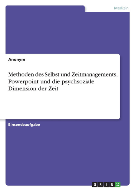Methoden des Selbst und Zeitmanagements, Powerpoint und die psychsoziale Dimension der Zeit Methoden des Selbst und Zeitmanagements, Powerpoint und die psychsoziale Dimension der Zeit