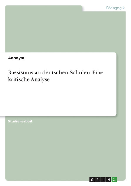 Rassismus an deutschen Schulen. Eine kritische Analyse Rassismus an deutschen Schulen. Eine kritische Analyse