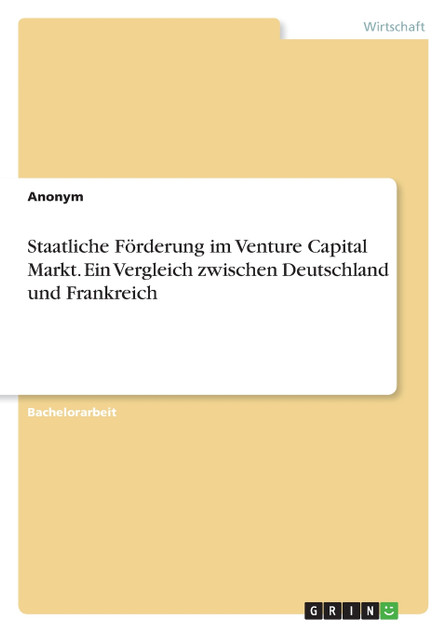 Staatliche Förderung im Venture Capital Markt. Ein Vergleich zwischen Deutschland und Frankreich