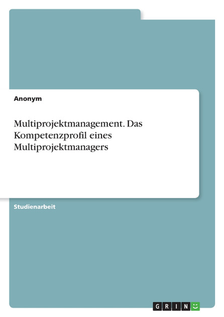 Multiprojektmanagement. Das Kompetenzprofil eines Multiprojektmanagers