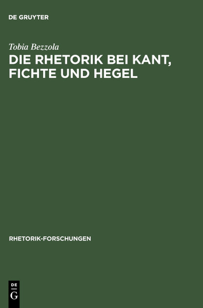 Die Rhetorik bei Kant, Fichte und Hegel Die Rhetorik bei Kant, Fichte und Hegel