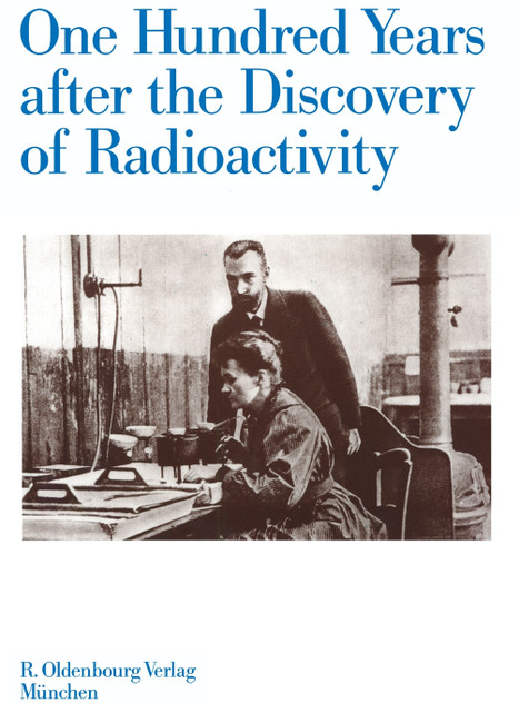 One Hundred Years after the Discovery of Radioactivity One Hundred Years after the Discovery of Radioactivity