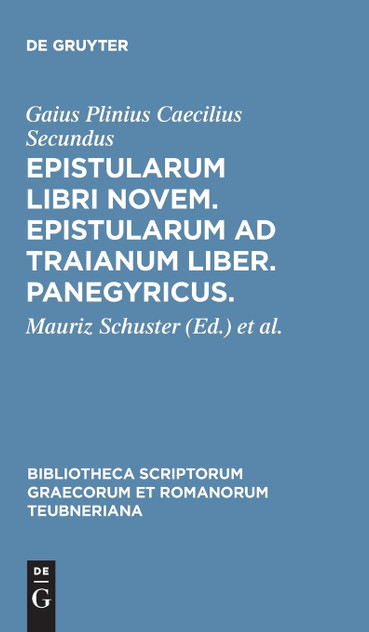 Epistularum Libri Novem. Epistularum Ad Traianum Liber. Panegyricus.
