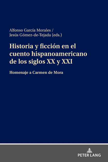 Historia y ficción en el cuento hispanoamericano de los siglos XX y XXI