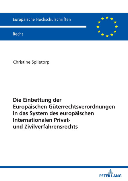 Die Einbettung der Europaeischen Gueterrechtsverordnungen in das System des europaeischen Internationalen Privat- und Zivilverfahrensrechts Die Einbettung der Europaeischen Gueterrechtsverordnungen in das System des europaeischen Internationalen Privat- und Zivilverfahrensrechts