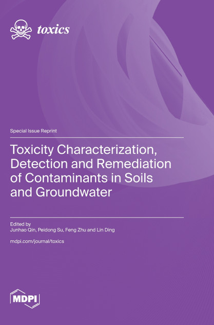 Toxicity Characterization, Detection and Remediation of Contaminants in Soils and Groundwater Toxicity Characterization, Detection and Remediation of Contaminants in Soils and Groundwater