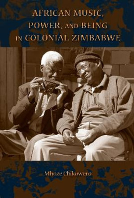 African Music, Power, and Being in Colonial Zimbabwe