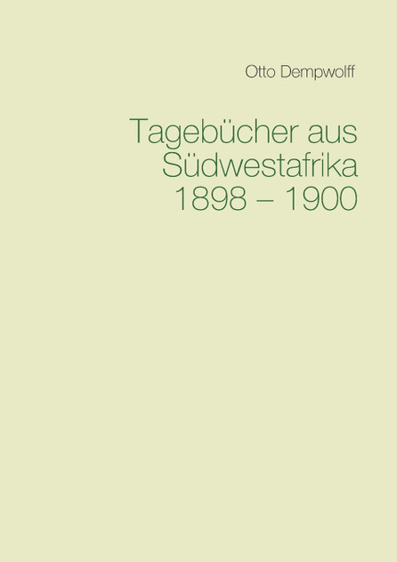 Tagebücher aus Südwestafrika 1898-1900 Tagebücher aus Südwestafrika 1898-1900
