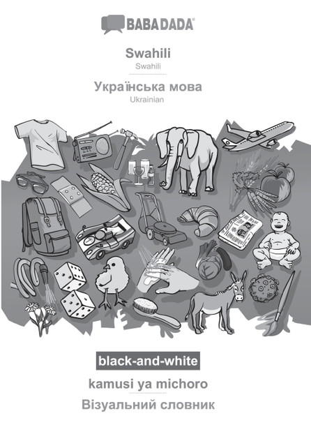 BABADADA black-and-white, Swahili - Ukrainian  (in cyrillic script), kamusi ya kuona - visual dictionary (in cyrillic script)