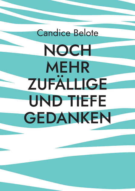 Noch mehr zufällige und tiefe Gedanken Noch mehr zufällige und tiefe Gedanken