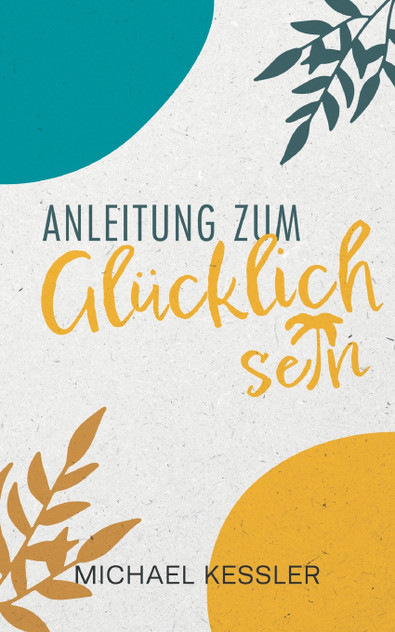 Happiness. Anleitung zum Glücklichsein Happiness. Anleitung zum Glücklichsein