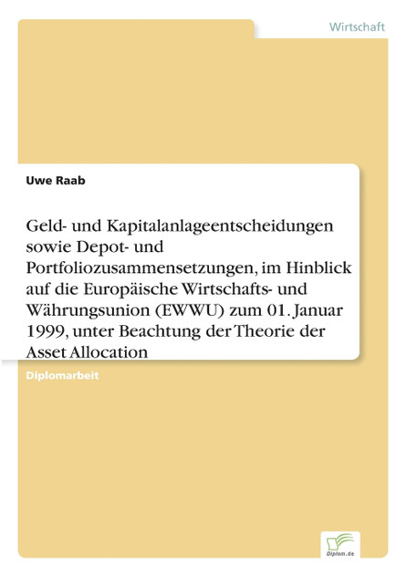 Geld- und Kapitalanlageentscheidungen sowie Depot- und Portfoliozusammensetzungen, im Hinblick auf die Europäische Wirtschafts- und Währungsunion (EWWU) zum 01. Januar 1999, unter Beachtung der Theorie der Asset Allocation