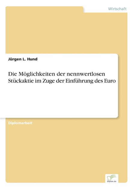 Die Möglichkeiten der nennwertlosen Stückaktie im Zuge der Einführung des Euro Die Möglichkeiten der nennwertlosen Stückaktie im Zuge der Einführung des Euro