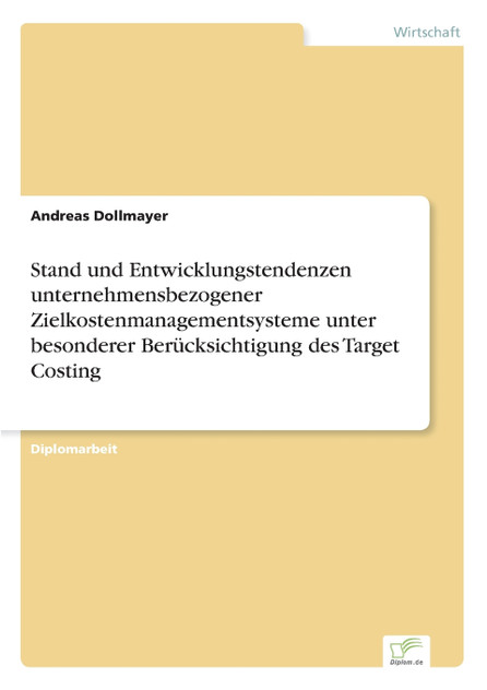 Stand und Entwicklungstendenzen unternehmensbezogener Zielkostenmanagementsysteme unter besonderer Berücksichtigung des Target Costing