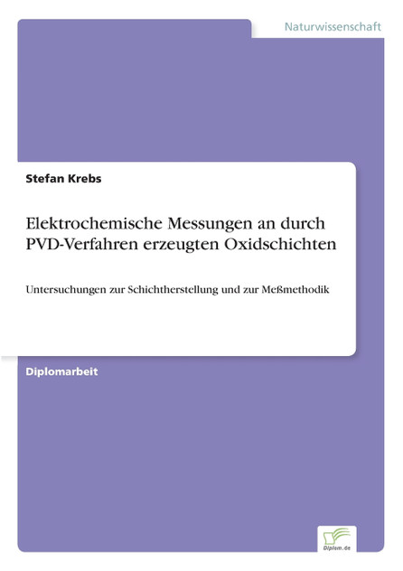 Elektrochemische Messungen an durch PVD-Verfahren erzeugten Oxidschichten Elektrochemische Messungen an durch PVD-Verfahren erzeugten Oxidschichten