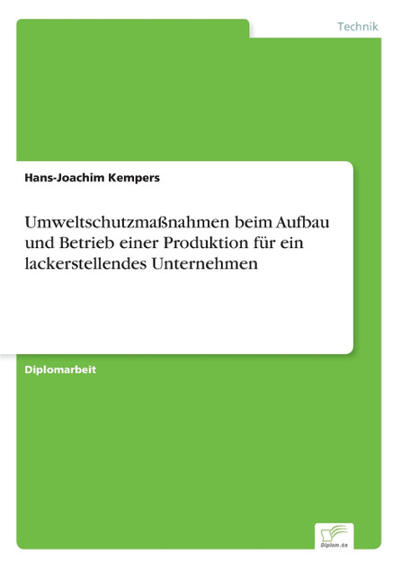 Umweltschutzmaßnahmen beim Aufbau und Betrieb einer Produktion für ein lackerstellendes Unternehmen Umweltschutzmaßnahmen beim Aufbau und Betrieb einer Produktion für ein lackerstellendes Unternehmen