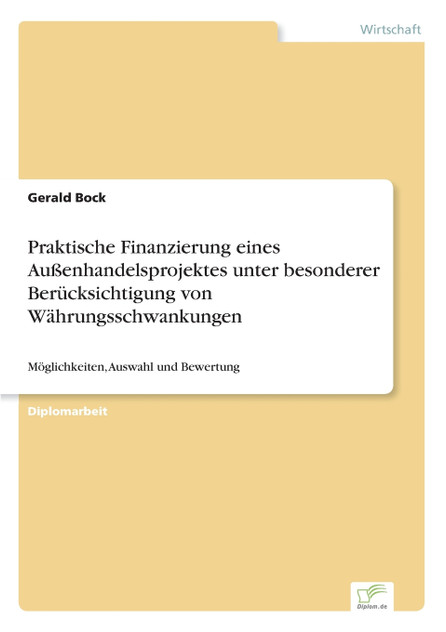 Praktische Finanzierung eines Außenhandelsprojektes unter besonderer Berücksichtigung von Währungsschwankungen Praktische Finanzierung eines Außenhandelsprojektes unter besonderer Berücksichtigung von Währungsschwankungen