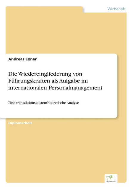 Die Wiedereingliederung von Führungskräften als Aufgabe im internationalen Personalmanagement Die Wiedereingliederung von Führungskräften als Aufgabe im internationalen Personalmanagement