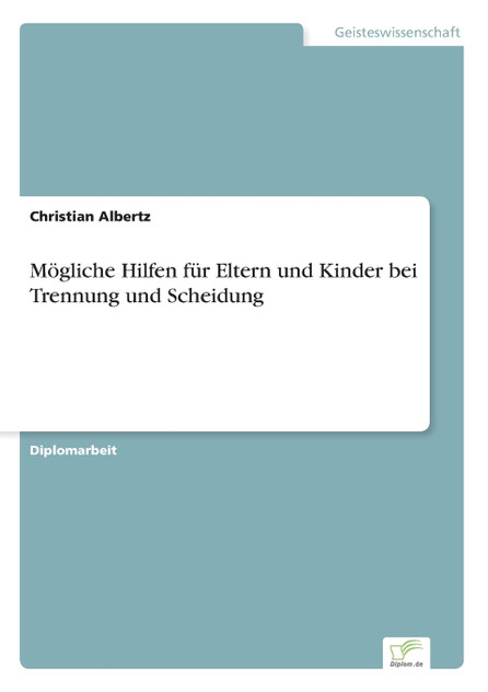 Mögliche Hilfen für Eltern und Kinder bei Trennung und Scheidung Mögliche Hilfen für Eltern und Kinder bei Trennung und Scheidung