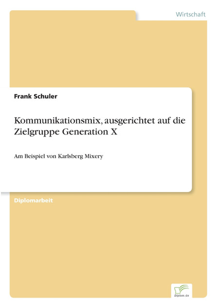 Kommunikationsmix, ausgerichtet auf die Zielgruppe Generation X Kommunikationsmix, ausgerichtet auf die Zielgruppe Generation X