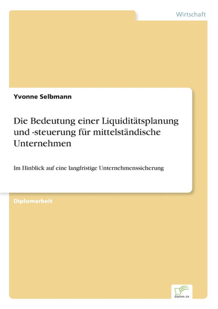 Die Bedeutung einer Liquiditätsplanung und -steuerung für mittelständische Unternehmen Die Bedeutung einer Liquiditätsplanung und -steuerung für mittelständische Unternehmen