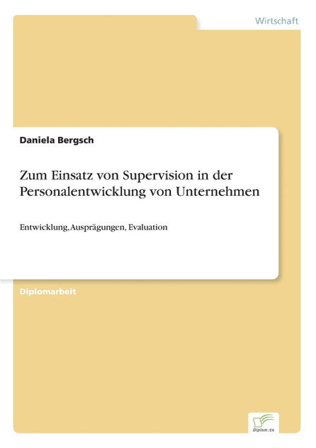 Zum Einsatz von Supervision in der Personalentwicklung von Unternehmen Zum Einsatz von Supervision in der Personalentwicklung von Unternehmen