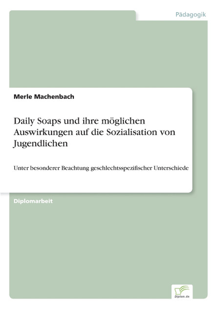 Daily Soaps und ihre möglichen Auswirkungen auf die Sozialisation von Jugendlichen Daily Soaps und ihre möglichen Auswirkungen auf die Sozialisation von Jugendlichen